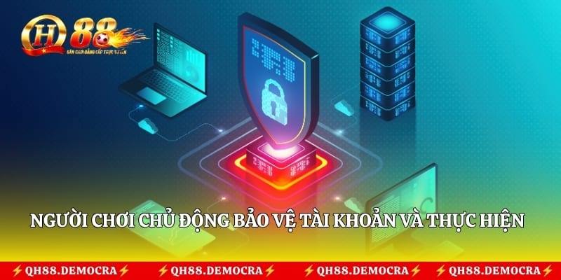 Người chơi chủ động bảo vệ tài khoản và thực hiện đúng quy định bảo mật