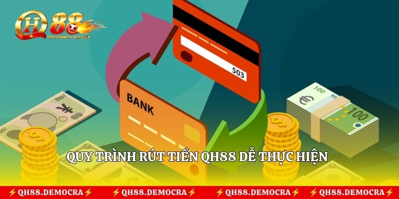 Quy trình rút tiền QH88 dễ thực hiện