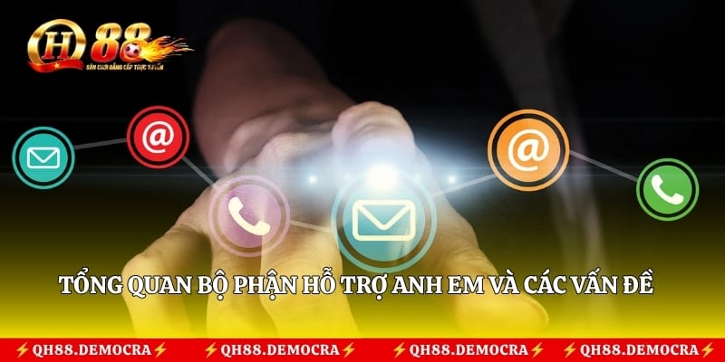 Tổng quan bộ phận hỗ trợ anh em và các vấn đề thường gặp